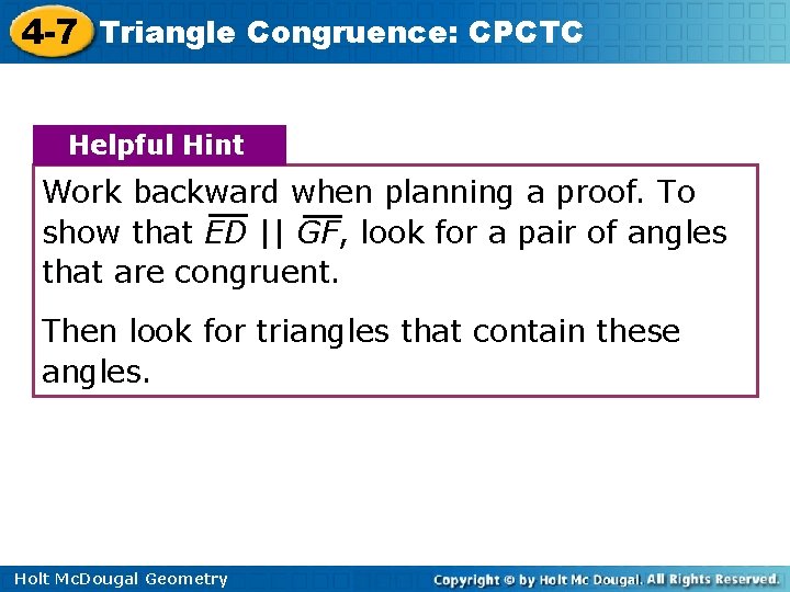 4 -7 Triangle Congruence: CPCTC Helpful Hint Work backward when planning a proof. To