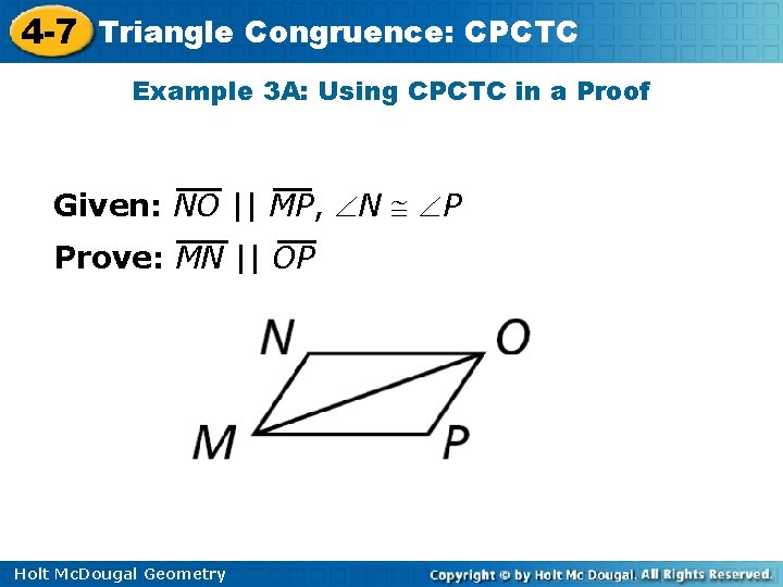 4 -7 Triangle Congruence: CPCTC Example 3 A: Using CPCTC in a Proof Given: