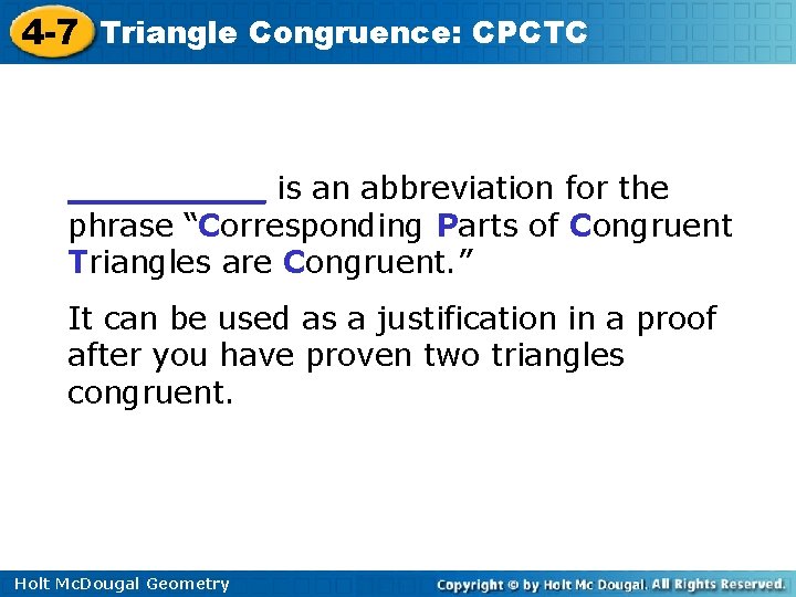 4 -7 Triangle Congruence: CPCTC _____ is an abbreviation for the phrase “Corresponding Parts