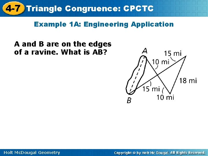 4 -7 Triangle Congruence: CPCTC Example 1 A: Engineering Application A and B are