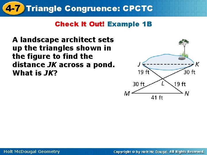 4 -7 Triangle Congruence: CPCTC Check It Out! Example 1 B A landscape architect