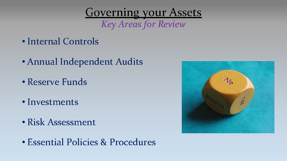 Governing your Assets Key Areas for Review • Internal Controls • Annual Independent Audits