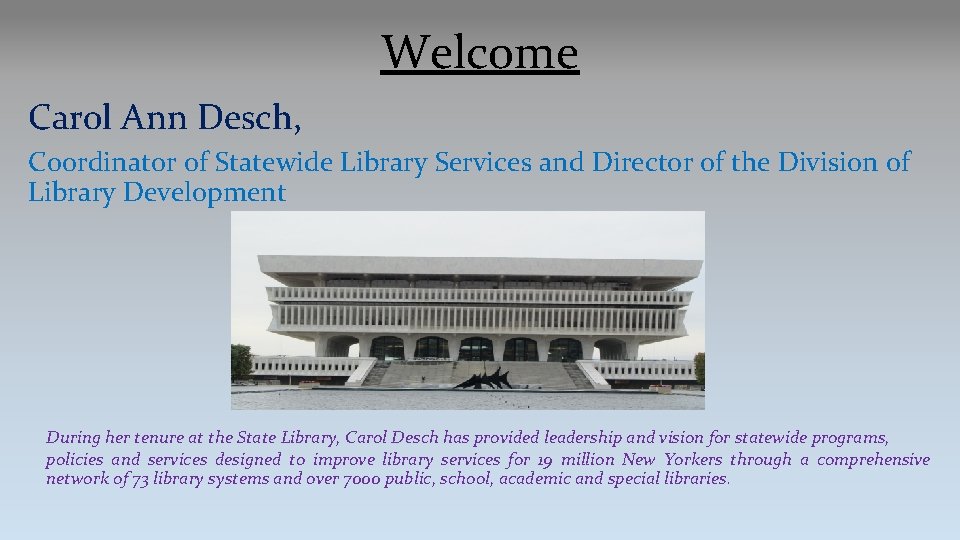 Welcome Carol Ann Desch, Coordinator of Statewide Library Services and Director of the Division