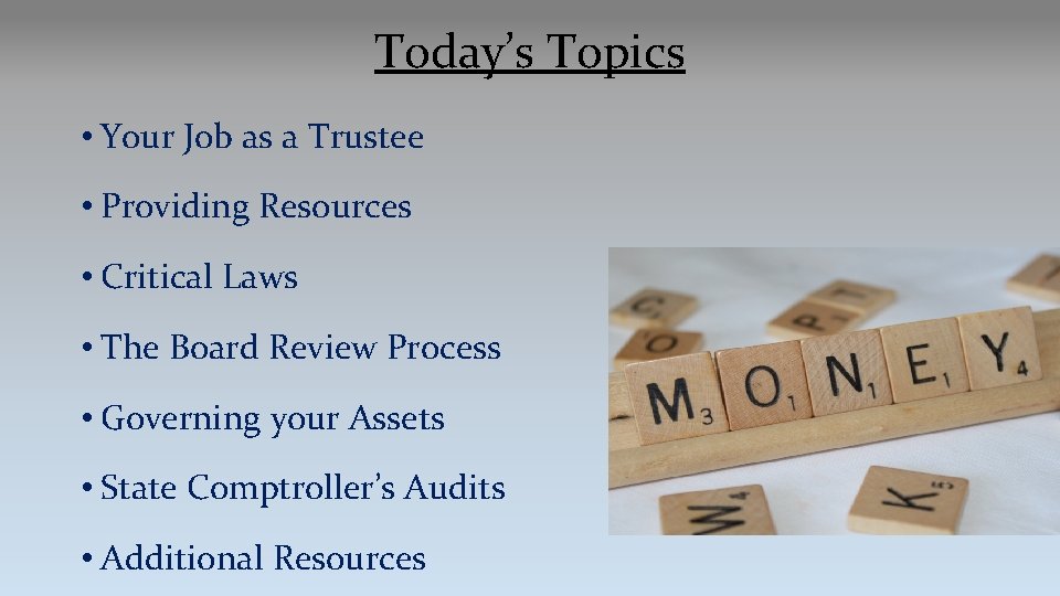 Today’s Topics • Your Job as a Trustee • Providing Resources • Critical Laws