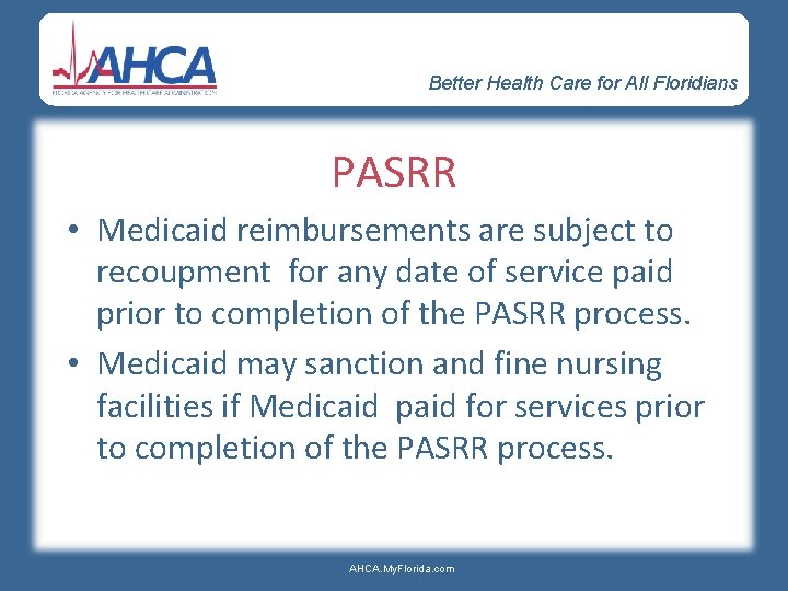 Better Health Care for All Floridians PASRR • Medicaid reimbursements are subject to recoupment