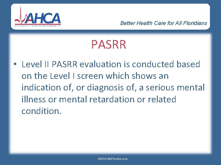 Better Health Care for All Floridians PASRR • Level II PASRR evaluation is conducted