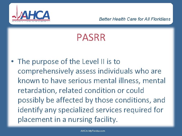 Better Health Care for All Floridians PASRR • The purpose of the Level II