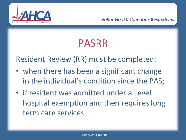 Better Health Care for All Floridians PASRR Resident Review (RR) must be completed: •