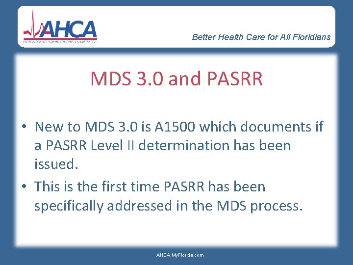 Better Health Care for All Floridians MDS 3. 0 and PASRR • New to