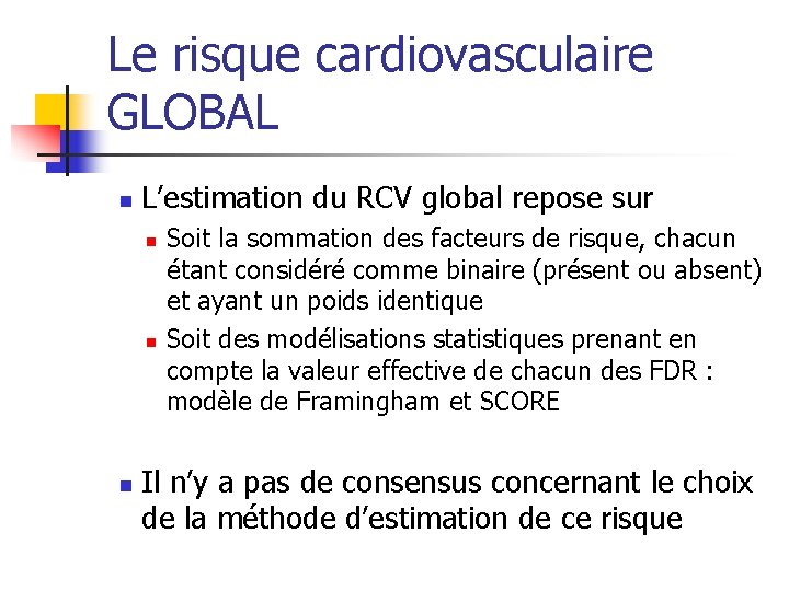 Le risque cardiovasculaire GLOBAL n L’estimation du RCV global repose sur n n n