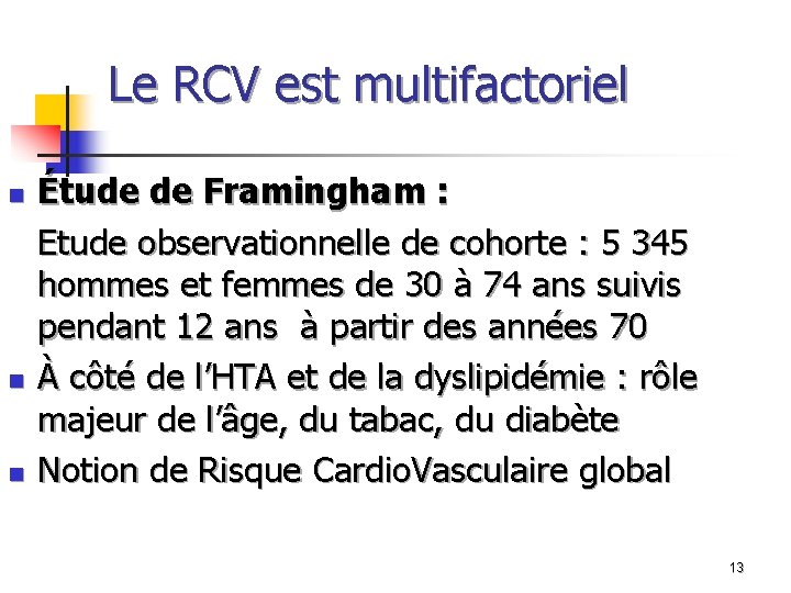 Le RCV est multifactoriel n n n Étude de Framingham : Etude observationnelle de