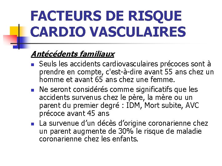 FACTEURS DE RISQUE CARDIO VASCULAIRES Antécédents familiaux n n n Seuls les accidents cardiovasculaires