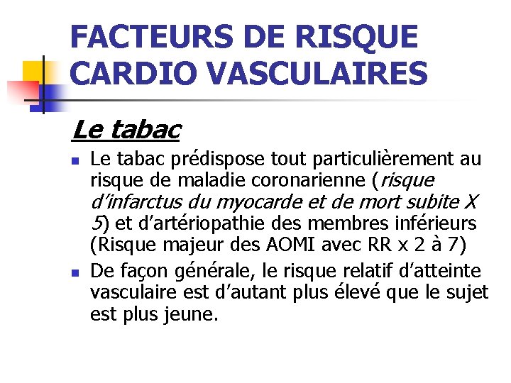 FACTEURS DE RISQUE CARDIO VASCULAIRES Le tabac n n Le tabac prédispose tout particulièrement