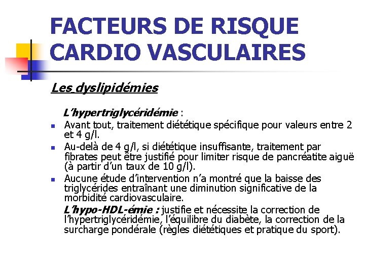 FACTEURS DE RISQUE CARDIO VASCULAIRES Les dyslipidémies L’hypertriglycéridémie : Avant tout, traitement diététique spécifique