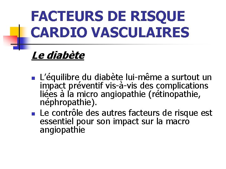 FACTEURS DE RISQUE CARDIO VASCULAIRES Le diabète n n L’équilibre du diabète lui-même a