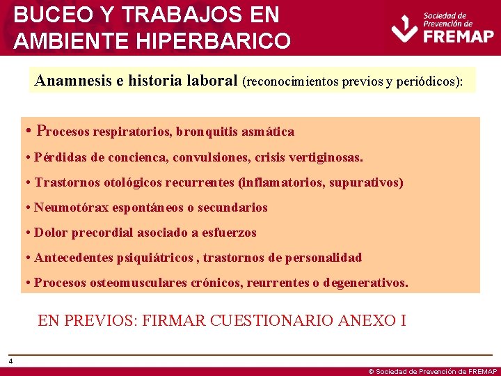 BUCEO Y TRABAJOS EN AMBIENTE HIPERBARICO Anamnesis e historia laboral (reconocimientos previos y periódicos):