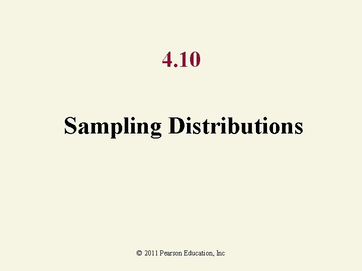 4. 10 Sampling Distributions © 2011 Pearson Education, Inc 