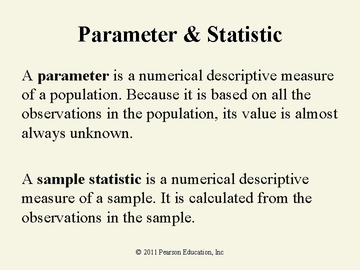 Parameter & Statistic A parameter is a numerical descriptive measure of a population. Because