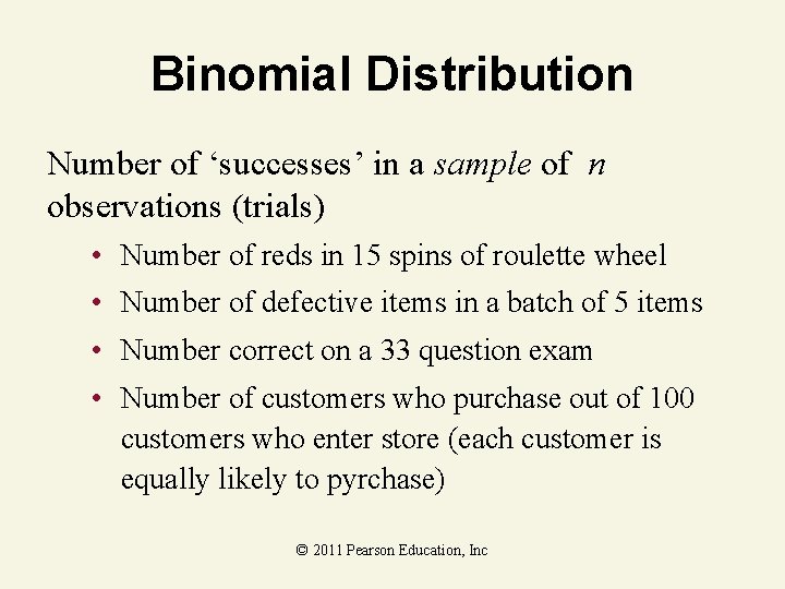 Binomial Distribution Number of ‘successes’ in a sample of n observations (trials) • Number