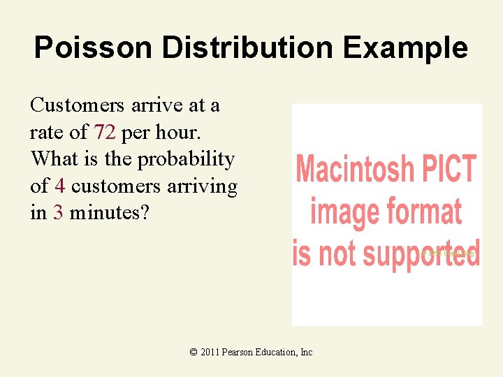 Poisson Distribution Example Customers arrive at a rate of 72 per hour. What is