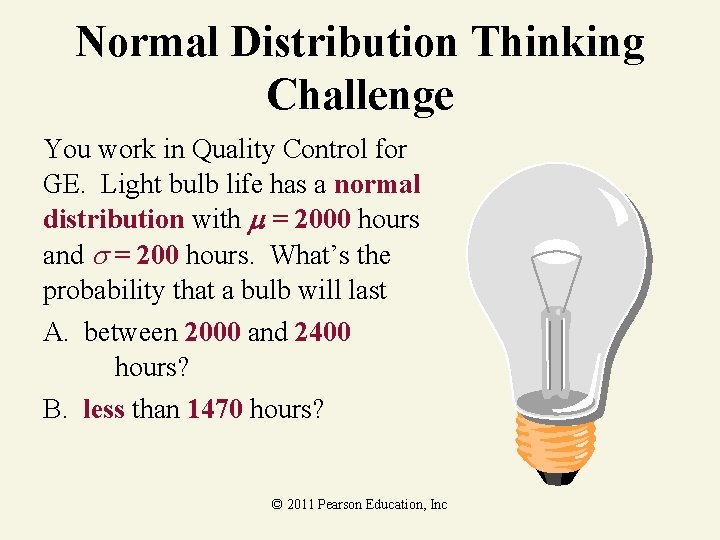 Normal Distribution Thinking Challenge You work in Quality Control for GE. Light bulb life