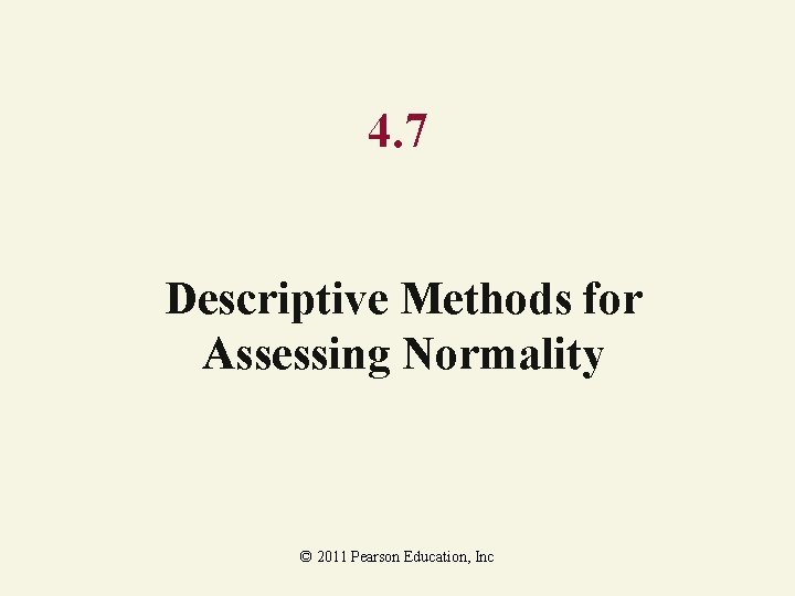 4. 7 Descriptive Methods for Assessing Normality © 2011 Pearson Education, Inc 