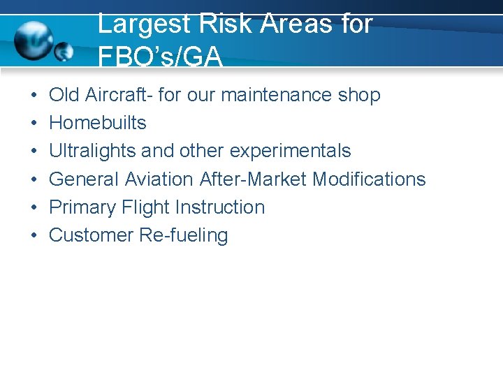 Largest Risk Areas for FBO’s/GA • • • Old Aircraft- for our maintenance shop