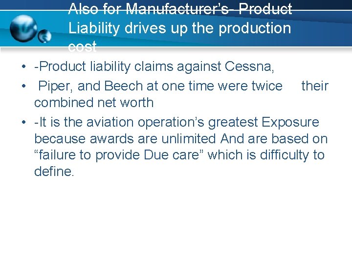 Also for Manufacturer’s- Product Liability drives up the production cost • -Product liability claims