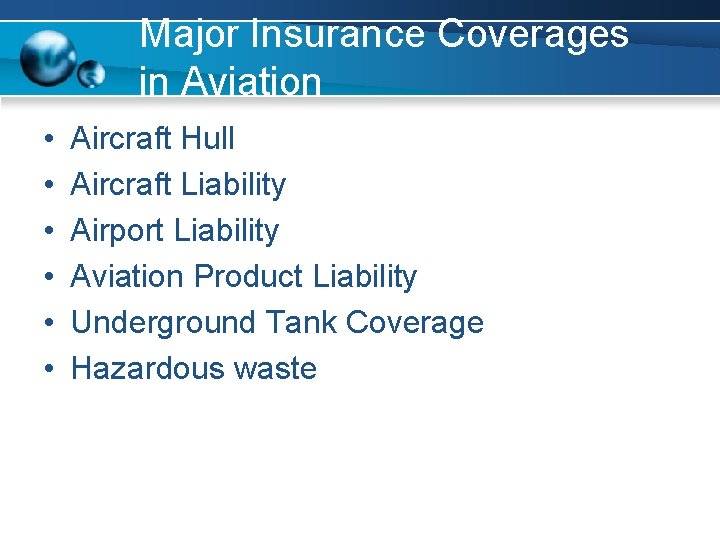 Major Insurance Coverages in Aviation • • • Aircraft Hull Aircraft Liability Airport Liability