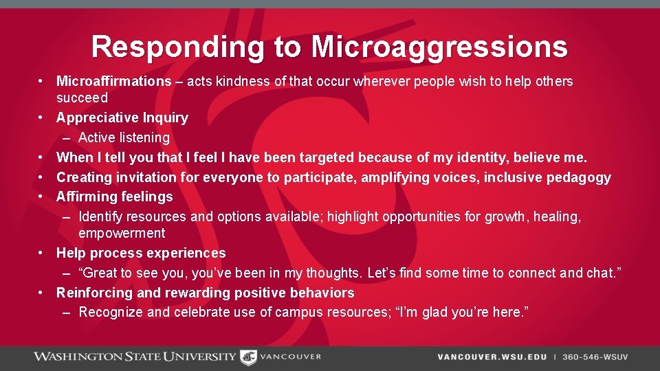 Responding to Microaggressions • Microaffirmations – acts kindness of that occur wherever people wish