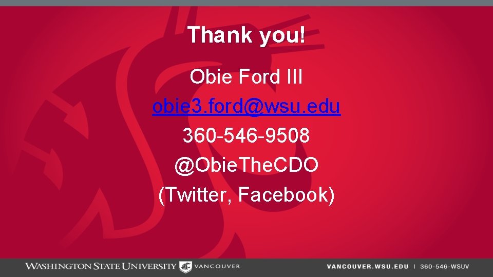Thank you! Obie Ford III obie 3. ford@wsu. edu 360 -546 -9508 @Obie. The.