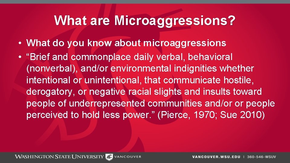 What are Microaggressions? • What do you know about microaggressions • “Brief and commonplace