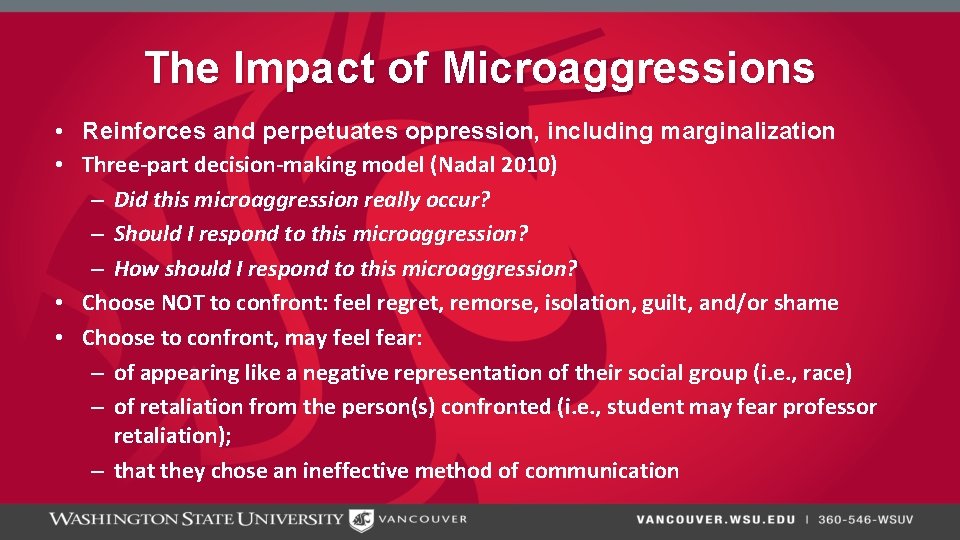 The Impact of Microaggressions • Reinforces and perpetuates oppression, including marginalization • Three-part decision-making