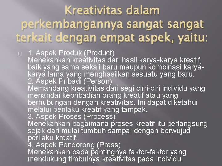 Kreativitas dalam perkembangannya sangat terkait dengan empat aspek, yaitu: � 1. Aspek Produk (Product)