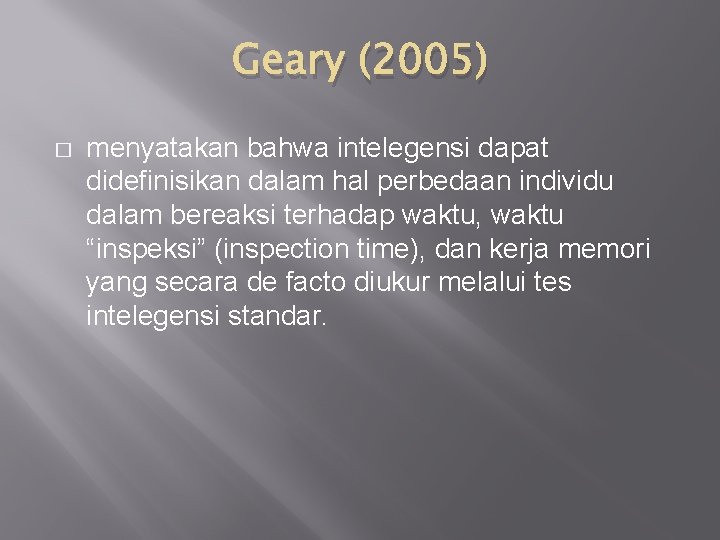 Geary (2005) � menyatakan bahwa intelegensi dapat didefinisikan dalam hal perbedaan individu dalam bereaksi