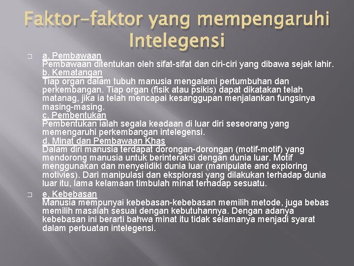 Faktor-faktor yang mempengaruhi Intelegensi � � a. Pembawaan ditentukan oleh sifat-sifat dan ciri-ciri yang