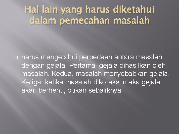 Hal lain yang harus diketahui dalam pemecahan masalah � harus mengetahui perbedaan antara masalah