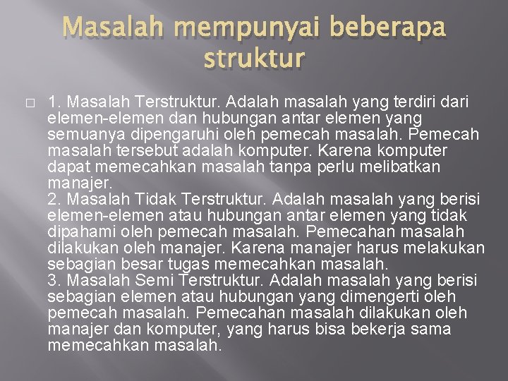 Masalah mempunyai beberapa struktur � 1. Masalah Terstruktur. Adalah masalah yang terdiri dari elemen-elemen