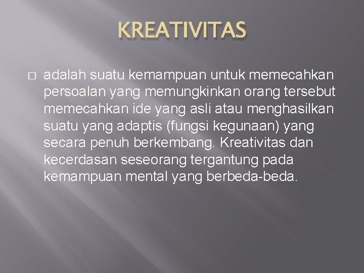 KREATIVITAS � adalah suatu kemampuan untuk memecahkan persoalan yang memungkinkan orang tersebut memecahkan ide