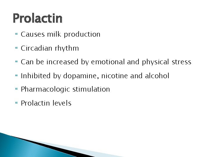 Prolactin Causes milk production Circadian rhythm Can be increased by emotional and physical stress