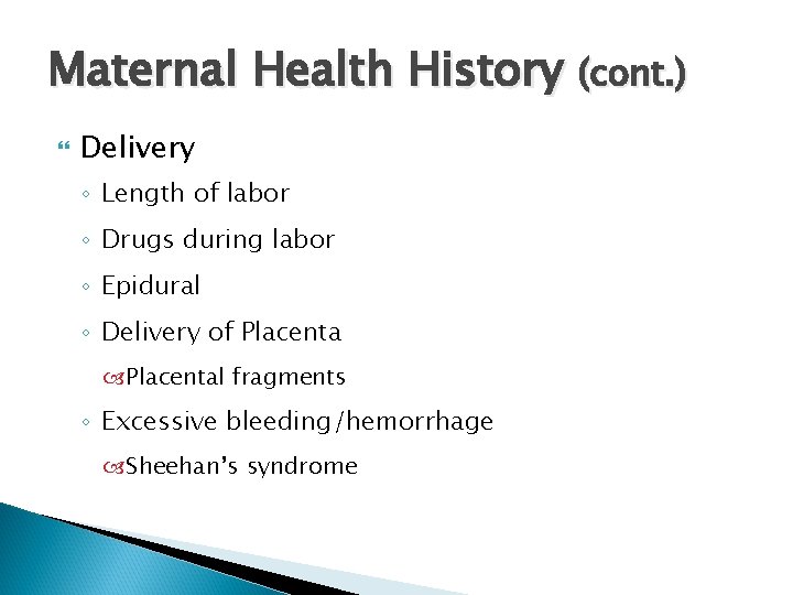 Maternal Health History (cont. ) Delivery ◦ Length of labor ◦ Drugs during labor