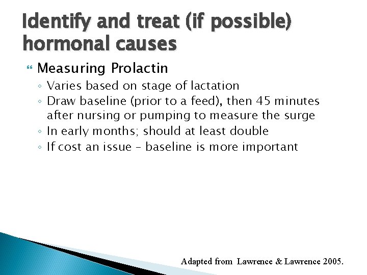 Identify and treat (if possible) hormonal causes Measuring Prolactin ◦ Varies based on stage