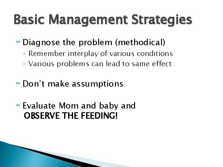 Basic Management Strategies Diagnose the problem (methodical) ◦ Remember interplay of various conditions ◦