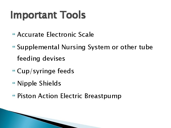 Important Tools Accurate Electronic Scale Supplemental Nursing System or other tube feeding devises Cup/syringe