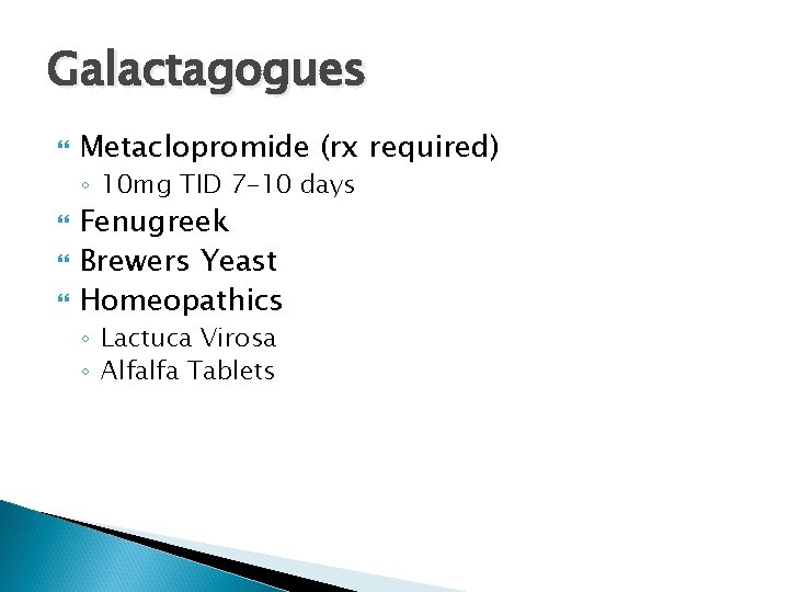 Galactagogues Metaclopromide (rx required) ◦ 10 mg TID 7 -10 days Fenugreek Brewers Yeast