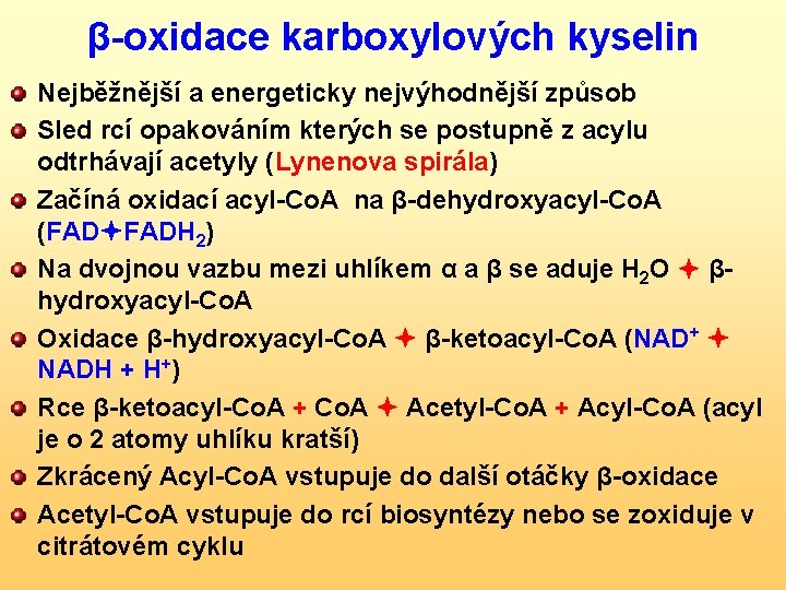 β-oxidace karboxylových kyselin Nejběžnější a energeticky nejvýhodnější způsob Sled rcí opakováním kterých se postupně
