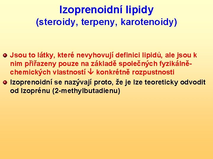 Izoprenoidní lipidy (steroidy, terpeny, karotenoidy) Jsou to látky, které nevyhovují definici lipidů, ale jsou
