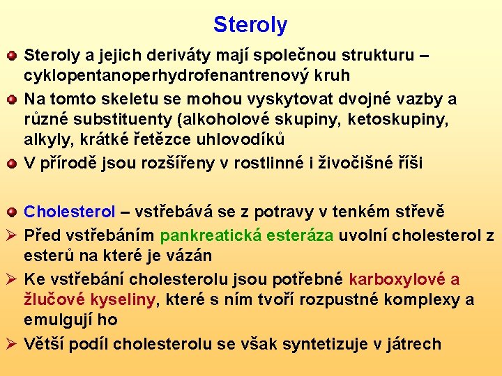 Steroly a jejich deriváty mají společnou strukturu – cyklopentanoperhydrofenantrenový kruh Na tomto skeletu se