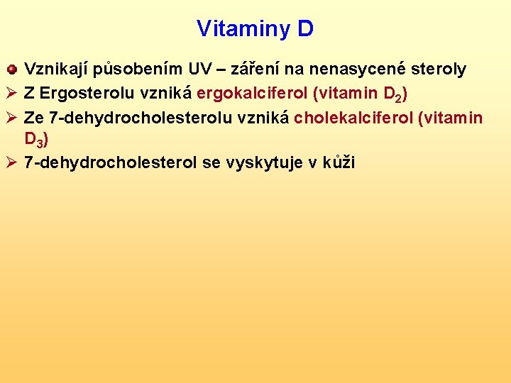 Vitaminy D Vznikají působením UV – záření na nenasycené steroly Ø Z Ergosterolu vzniká