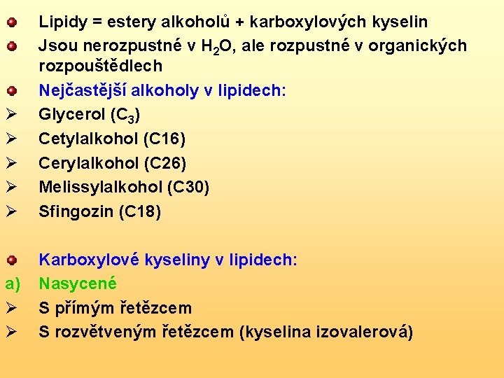 Ø Ø Ø Lipidy = estery alkoholů + karboxylových kyselin Jsou nerozpustné v H